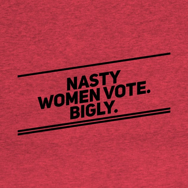 Nasty Women Vote Bigly (Diagonal, Dark) by TwitchyPixie